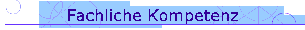 Fachliche Kompetenz